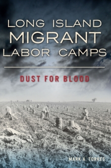 Long Island Migrant Labor Camps : Dust for Blood