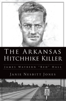 The Arkansas Hitchhike Killer : James Waybern "Red" Hall