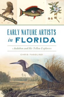 Early Nature Artists in Florida : Audubon and His Fellow Explorers