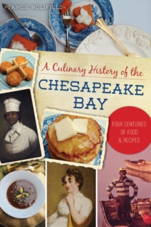 A Culinary History of the Chesapeake Bay : Four Centuries of Food & Recipes