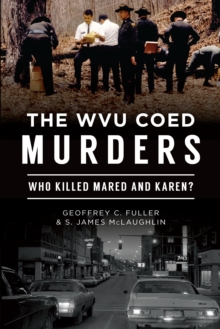 The WVU Coed Murders : Who Killed Mared and Karen?