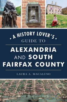 History Lover's Guide to Alexandria and South Fairfax County, A