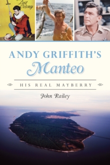 Andy Griffith's Manteo : His Real Mayberry