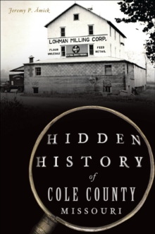 Hidden History of Cole County, Missouri