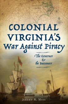 Colonial Virginia's War Against Piracy : The Governor & the Buccaneer