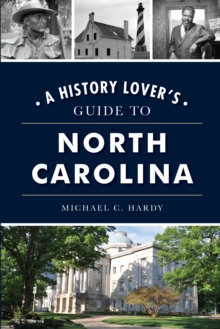 History Lover's Guide to North Carolina, A