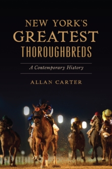 New York's Greatest Thoroughbreds : A Contemporary History