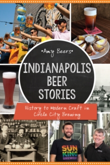 Indianapolis Beer Stories : History to Modern Craft in Circle City Brewing