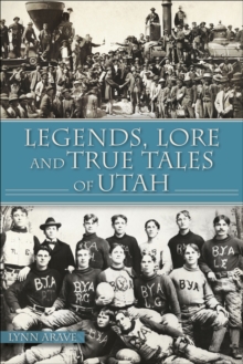 Legends, Lore and True Tales of Utah