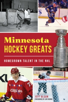 Minnesota Hockey Greats : Homegrown Talent in the NHL