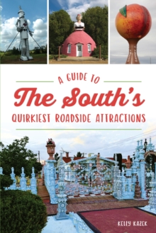 Guide to the South's Quirkiest Roadside Attractions, A