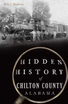 Hidden History of Chilton County, Alabama