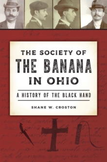 The Society of the Banana in Ohio : A History of the Black Hand