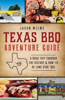 Texas BBQ Adventure Guide : A Road Trip Through the History & How-to of Lone Star 'Que