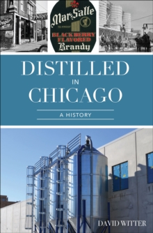 Distilled in Chicago : A History