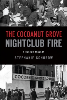 Cocoanut Grove Nightclub Fire, The : A Boston Tragedy