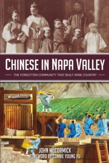 Chinese in Napa Valley : The Forgotten Community That Built Wine Country