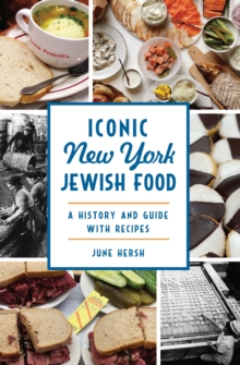 Iconic New York Jewish Food : A History and Guide with Recipes