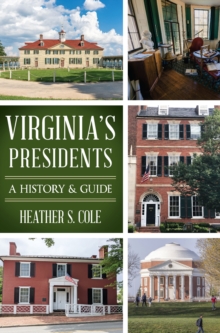 Virginia's Presidents : A History & Guide