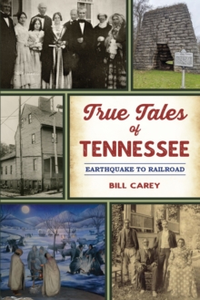 True Tales of Tennessee : Earthquake to Railroad