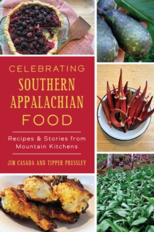 Celebrating Southern Appalachian Food : Recipes & Stories from Mountain Kitchens