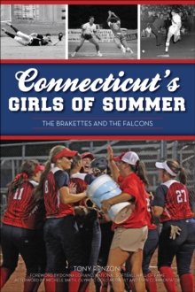 Connecticut's Girls of Summer : the Brakettes and the Falcons