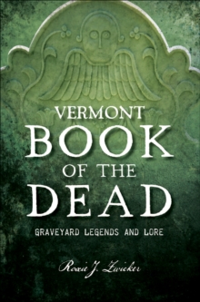 Vermont Book of the Dead : Graveyard Legends and Lore