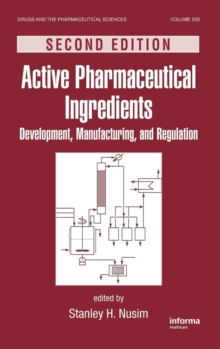 Active Pharmaceutical Ingredients : Development, Manufacturing, and Regulation, Second Edition, Hardback Book Active Pharmaceutical Ingredients : Development, Manufacturing, and Regulation, Second Edition, Hardback Book