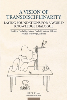 A Vision of Transdisciplinarity : Laying Foundations for a World Knowledge Dialogue