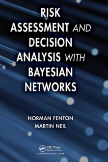 Risk Assessment and Decision Analysis with Bayesian Networks, Hardback Book Risk Assessment and Decision Analysis with Bayesian Networks, Hardback Book