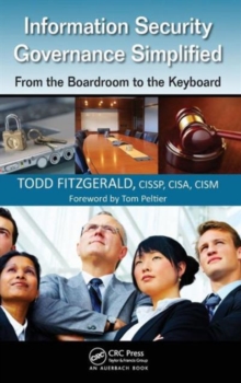 Information Security Governance Simplified : From the Boardroom to the Keyboard, Hardback Book Information Security Governance Simplified : From the Boardroom to the Keyboard, Hardback Book