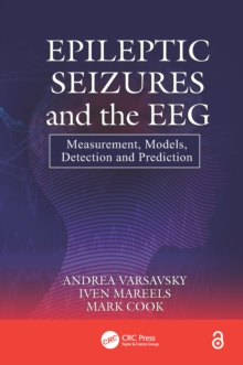 Epileptic Seizures and the EEG : Measurement, Models, Detection and Prediction