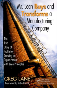 Mr. Lean Buys and Transforms a Manufacturing Company : The True Story of Profitably Growing an Organization with Lean Principles