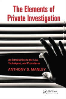 The Elements of Private Investigation : An Introduction to the Law, Techniques, and Procedures