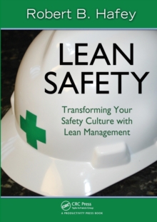 Lean Safety : Transforming your Safety Culture with Lean Management, Paperback / softback Book Lean Safety : Transforming your Safety Culture with Lean Management, Paperback / softback Book