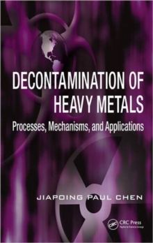 Decontamination of Heavy Metals : Processes, Mechanisms, and Applications, Hardback Book Decontamination of Heavy Metals : Processes, Mechanisms, and Applications, Hardback Book