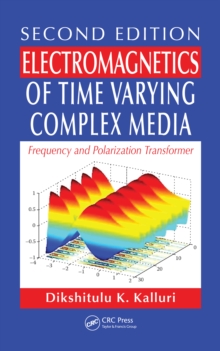 Electromagnetics of Time Varying Complex Media : Frequency and Polarization Transformer, Second Edition