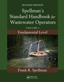 Spellman's Standard Handbook for Wastewater Operators : Volume I, Fundamental Level, Second Edition