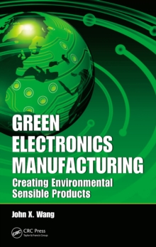 Green Electronics Manufacturing : Creating Environmental Sensible Products