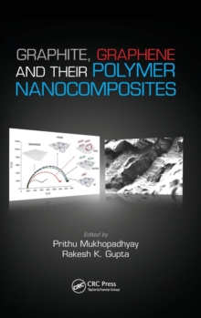 Graphite, Graphene, and Their Polymer Nanocomposites, Hardback Book Graphite, Graphene, and Their Polymer Nanocomposites, Hardback Book