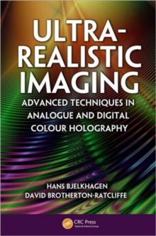 Ultra-Realistic Imaging : Advanced Techniques in Analogue and Digital Colour Holography, Hardback Book Ultra-Realistic Imaging : Advanced Techniques in Analogue and Digital Colour Holography, Hardback Book