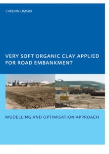 Very Soft Organic Clay Applied for Road Embankment : Modelling and Optimisation Approach, UNESCO-IHE PhD, Delft, the Netherlands