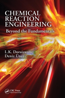 Chemical Reaction Engineering : Beyond the Fundamentals, Hardback Book Chemical Reaction Engineering : Beyond the Fundamentals, Hardback Book