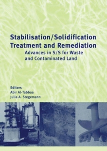 Stabilisation/Solidification Treatment and Remediation : Proceedings of the International Conference on Stabilisation/Solidification Treatment and Remediation, 12-13 April 2005, Cambridge, UK