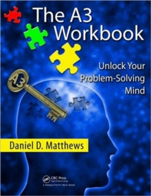 The A3 Workbook : Unlock Your Problem-Solving Mind, Paperback / softback Book The A3 Workbook : Unlock Your Problem-Solving Mind, Paperback / softback Book