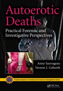 Autoerotic Deaths : Practical Forensic and Investigative Perspectives