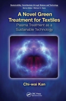 A Novel Green Treatment for Textiles : Plasma Treatment as a Sustainable Technology, Hardback Book A Novel Green Treatment for Textiles : Plasma Treatment as a Sustainable Technology, Hardback Book