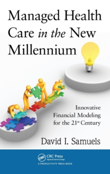 Managed Health Care in the New Millennium : Innovative Financial Modeling for the 21st Century, Hardback Book Managed Health Care in the New Millennium : Innovative Financial Modeling for the 21st Century, Hardback Book