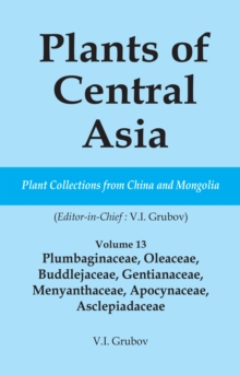 Plants of Central Asia - Plant Collection from China and Mongolia Vol. 13 : Plumbaginaceae, Oleaceae, Buddlejaceae, Gentianaceae, Menyanthaceae, Apocynaceae, Asclepiadaceae