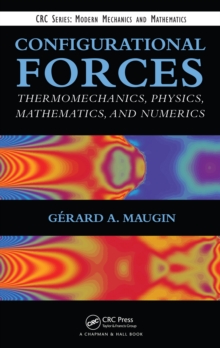 Configurational Forces : Thermomechanics, Physics, Mathematics, and Numerics